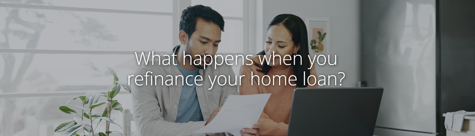 What happens when you refinance your home loan?